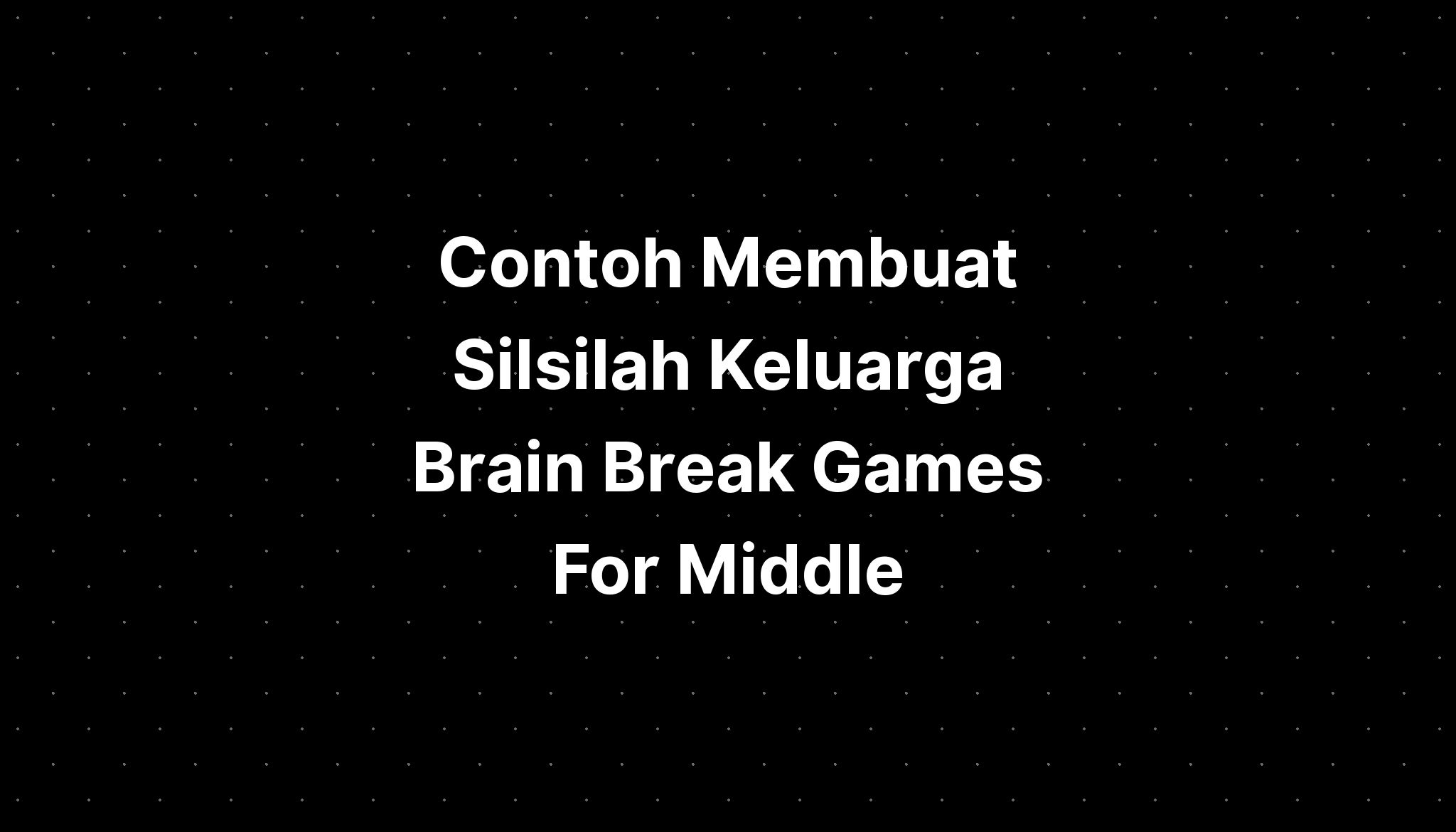 contoh-membuat-silsilah-keluarga-brain-break-games-for-middle-imagesee